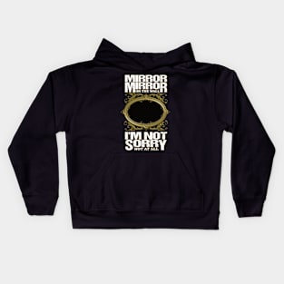 Mirror Mirror on the wall I'm not sorry not at all Kids Hoodie